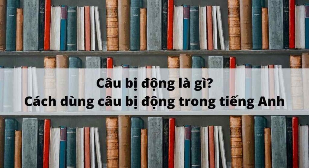 Khi muốn nhấn mạnh vào hành động hơn là người thực hiện